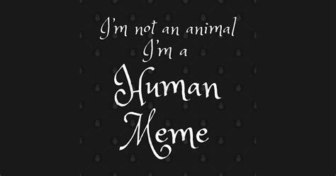 I am not a boy.i'm an animal. I'm not an Animal! - Meme - T-Shirt | TeePublic
