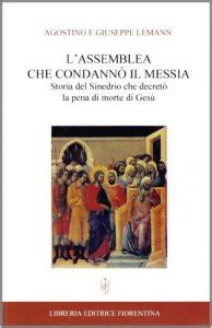 Dico sì alla pena di morte laddove serva a liberare un paese da una vera e propria irrecuperabile canaglia: L' assemblea che condannò il Messia. Storia del Sinedrio che decretò la pena di morte di Gesù ...