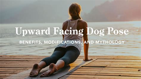 Upward Facing Dog Pose: Benefits, Modifications, and Mythology