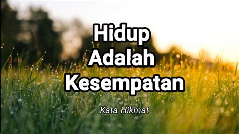 Berbagai permasalahan hidup yang melanda pun harus dapat diselesaikan. Hidup Adalah Kesempatan. Kata Hikmat - YouTube