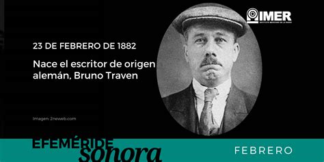 Maniatado y preparado para ser. 23 de febrero de 1882, nace Bruno Traven - IMER