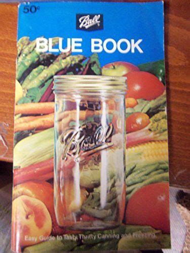 Instruction book with recipes to help. The Ball Blue Book : Easy Guide to Tasty; Thrifty Home ...
