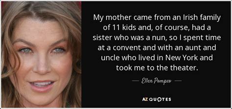 Last month, pompeo expressed her gratitude to healthcare professionals as they work around the clock while the coronavirus continues to spread. Ellen Pompeo quote: My mother came from an Irish family of ...