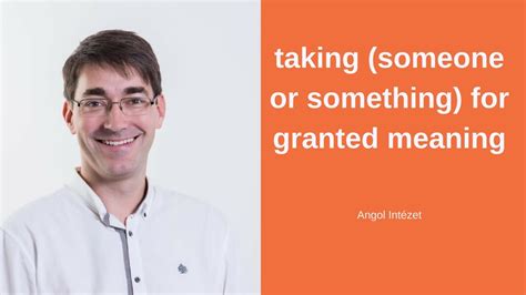 How to say grant in malay. taking someone for granted meaning - angol oktató videó az ...