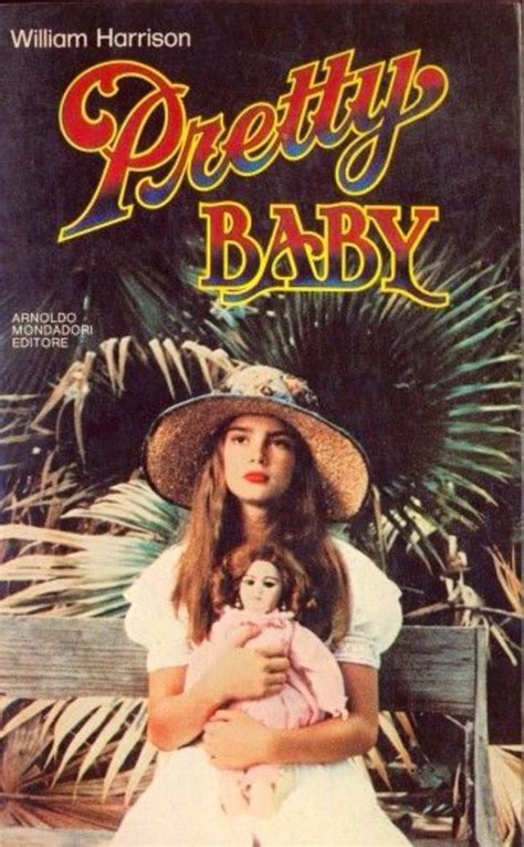 Pretty baby is a 1978 american historical drama film directed by louis malle, and starring brooke shields, keith carradine, and susan sarandon. Brooke Shields covers Pretty Baby Book by William Harrison 1978 - United States | Pretty baby ...
