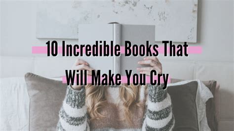 But, the reason for that is because recently i have found out that most of the books that made me cry are either problematic, or have. 10 Incredible Books That Will Make You Cry • Yuki Reads