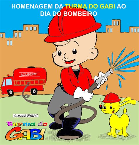 Bombeiro homem de bem bombeiro que as chamas apaga parabéns aos bombeiros pelo seu dia 02 de julho. TURMA DO GABI: Homenagem ao Dia do Bombeiro