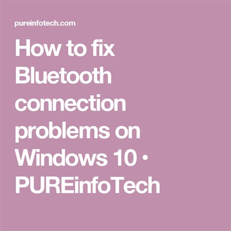 I cannot find it really but…. How to fix Bluetooth connection problems on Windows 10 ...