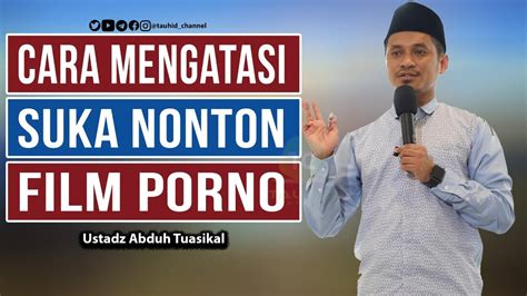 Maybe you would like to learn more about one of these? Cara Mengatasi Suka Nonton Film Porno - Ustadz Abduh ...