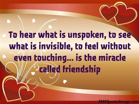 Explore our collection of motivational and famous quotes by authors you know and love. To hear what is unspoken - Friendship - SMS Quotes Image