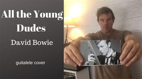 I once wrote a fanfic called all the young dudes. All the Young Dudes- David Bowie (guitalele cover) - YouTube