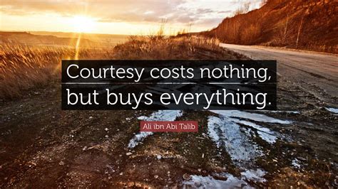 Ziarat imam ali (as) 21st ramadan. Ali ibn Abi Talib Quote: "Courtesy costs nothing, but buys ...