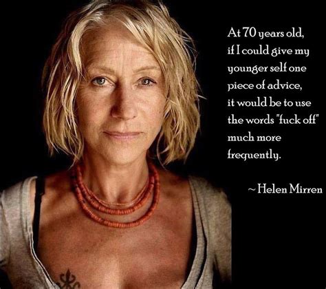 Helen had wanted to become a famous actress from early childhood, one of her most impressive childhood memories being her participation in the helen mirren in her youth and now. At 70 years old, if I could give my younger self one piece ...