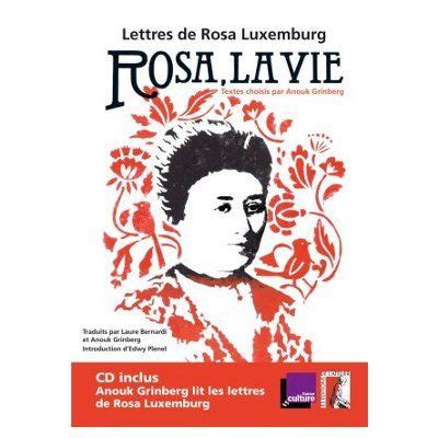 He died on january 15, 1919. The letters of Rosa Luxemburg from the prison in French ...
