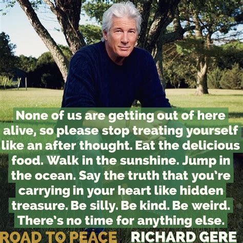 Famous quotes by richard gere about sacrifice, suffering, attention, absurd, people, career, end, religion quote by richard gere about religion, people. Reconnecting to Health: Richard Gere advocates Living a Full Life - Here's Why