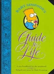 It's funny, it's really, really funny and it manages to portray us culture in a lucid and sometimes subversive way. Bart Simpson's Guide to Life: A Wee Handbook for the Perplexed by Matt Groening