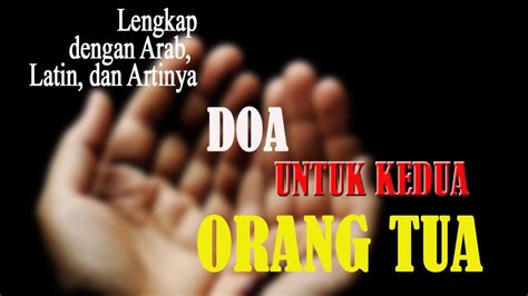 Sebagai umat islam maka kita harus berbuat baik kepada sesama hablum minannaas. DOA UNTUK KEDUA ORANG TUA (lengkap arab, latin, dan ...