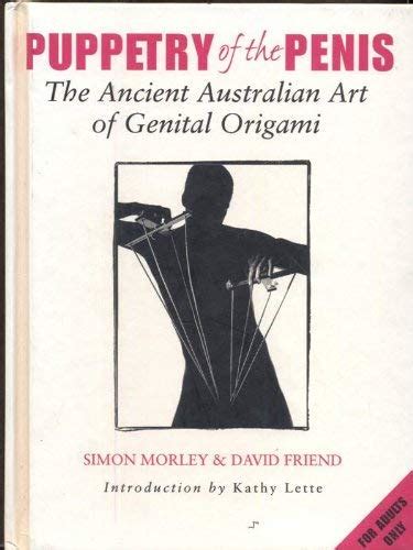 Two men standing on stage in front of an audience, making puppets with their penises. 9781740510677: Puppetry of the Penis - AbeBooks - Morley, Simon, And Friend, David: 1740510674