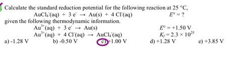 By definition a standard reduction potential is measured with the concentrations (technically activities) of all aqueous species at 1 m and gas pressures 1 atm. Solved: - Calculate The Standard Reduction Potential For T ...