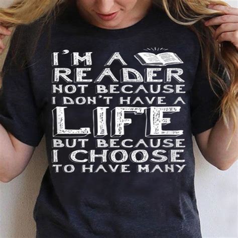 Find quotes designs printed with care on top quality garments. I Am A Reader Book Quote Bookworm Reading Literary shirt