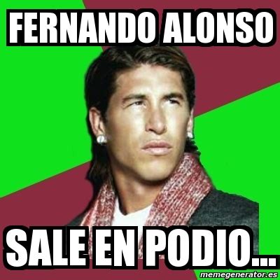 Find and save alonso memes | a peruvian bolegged trick. Meme Sergio Ramos - Fernando Alonso Sale en podio... - 5400565