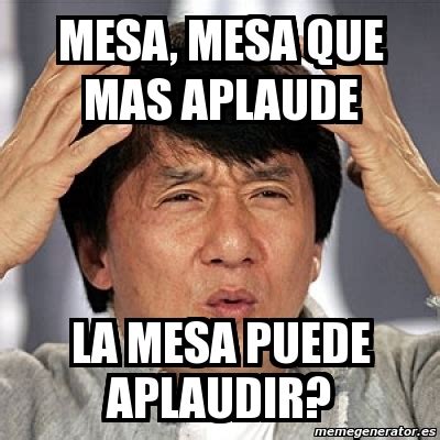 Trending images and videos related to vocal! Meme Jackie Chan - mesa, mesa que mas aplaude la mesa ...