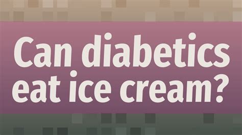 As always, choosing what sweet things can diabetics eat will depend on the components of the recipe and whether or not any of the ingredients have added sugar or are high in carbohydrate. Can diabetics eat ice cream? - YouTube