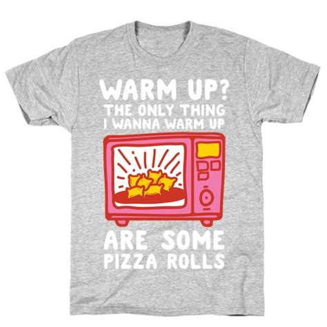 Our measure for success isn't the number of mod. The Only Thing I Want To Warm Up Are Some Pizza Rolls T ...