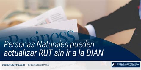 El rut está gestionado por la dirección de impuestos y aduanas nacional, en sus siglas dian, es la allí te aparece la opción actualizar rut, le das click y abrirá una nueva pantalla para iniciar el. Personas Naturales pueden actualizar RUT sin ir a la DIAN