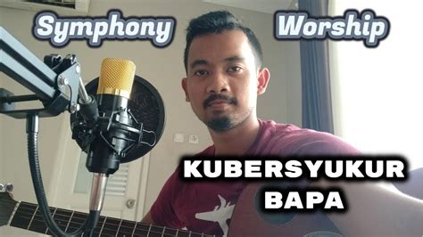 F g nyata dalam hidupku. Kubersyukur Bapa - Symphony Worship (Cover Akustik) + Lirik - YouTube