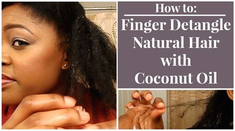 The reason why i no longer use coconut oil in my hair care routine! How To Finger Detangle Natural Hair w/ Coconut Oil ...