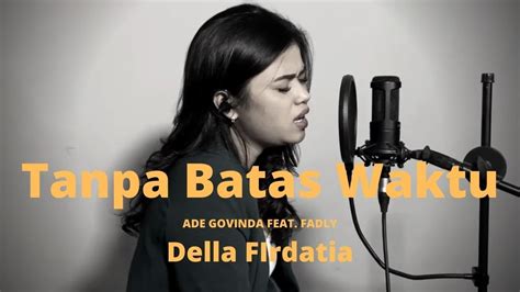 Kamu bisa mencarinya dengan menggunakan. Tanpa Batas Waktu - ADE GOVINDA FEAT. FADLY Cover Della Firdatia Video lirik - YouTube