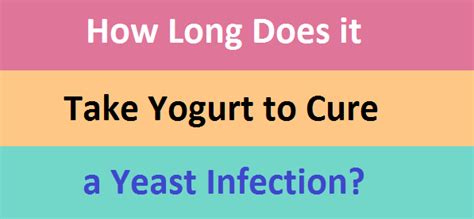 What will happen if a yeast infection is left untreated? How Long Does it Take Yogurt to Cure a Yeast Infection?