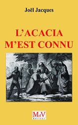 Elle unit des initiés de tous lieux et de toutes époques, des gens de toutes conditions, de toutes origines et de toutes. L'ACACIA M'EST CONNU - JOEL JACQUES - GADLU.INFO - Franc ...