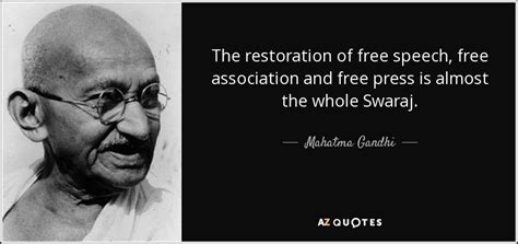 The desire of gold is not for gold. Mahatma Gandhi quote: The restoration of free speech, free ...