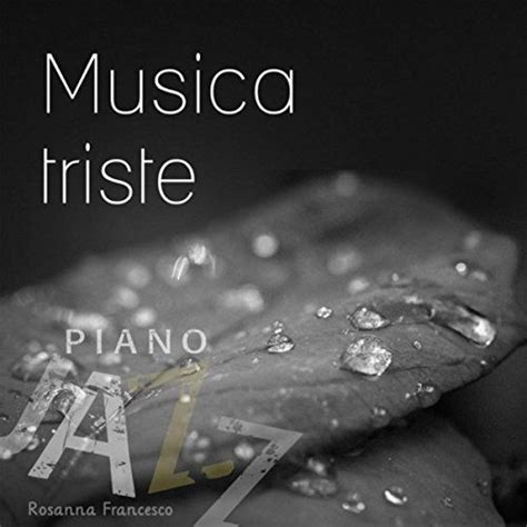 Artistas e gravadoras cadastre suas músicas. Musica Triste (Piano Jazz) - Rosanna Francesco mp3 buy, full tracklist