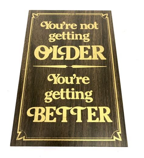 The us as well as most nations in europe. You're Not Getting Older You're Getting Better Sign Perma ...