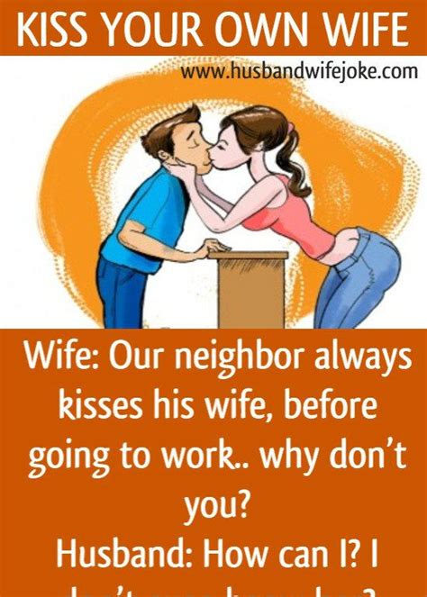 Joke has 85.54 % from 2811 votes. Kiss Your Own Wife - Husband Wife Jokes (With images ...