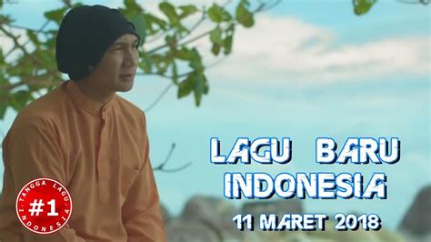 Gudang lagu paling besar, menjadi pilihan pertama untuk anda. LAGU BARU INDONESIA (11 MARET 2018) - YouTube