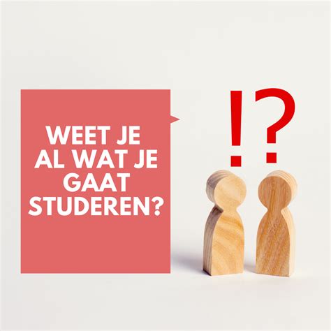 Dat is exact het probleem. Weet je al wat je gaat studeren?