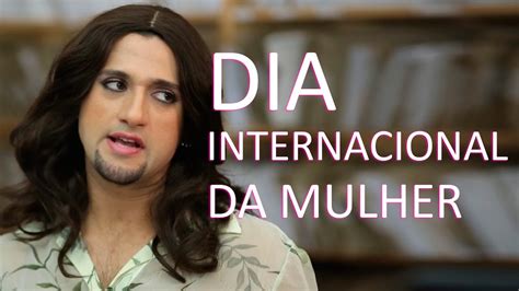 8 march at 04:35 ·. DIA INTERNACIONAL DA MULHER - YouTube