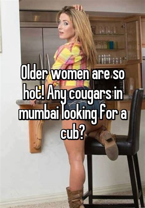 Most recent weekly top monthly top most viewed top rated longest shortest. Older women are so hot! Any cougars in mumbai looking for ...