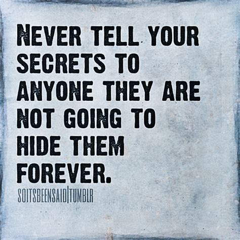 quotes quote quotation quotations never tell secrets to anyone not hide them forever life truth