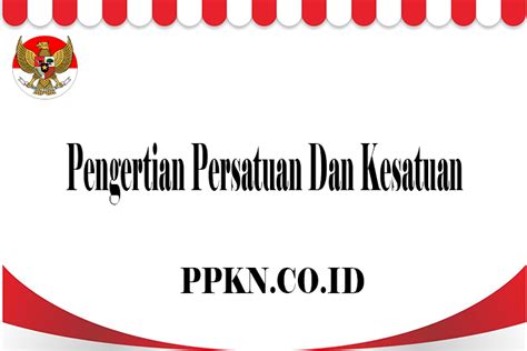 Sejarah mengajarkan betapa pentingnya persatuan dan kesatuan itu. Pengertian Persatuan Dan Kesatuan