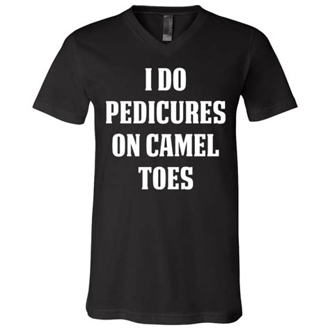 They come in assorted styles and colors. I Do Pedicures On Camel Toes Shirt | I Do Pedicures On ...