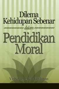 Sains jelaskan apa yang terjadi pada otak saat seseorang ada di dilema moral itu. Dilema Kehidupan Sebenar dalam Pendidikan Moral