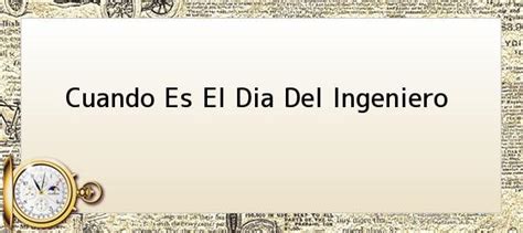 Esta cita no es válida para campaña de renta. Cuando Es El Dia Del Ingeniero. ¿Por qué conmemorar el Día ...