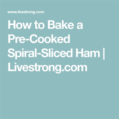 Mar 08, 2021 · how long should you bake a pre cooked ham? How to Bake a Pre-Cooked Spiral-Sliced Ham | Livestrong ...