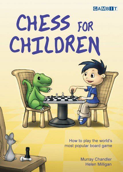 Chandler's chess for children is charming for young kids that are new to the game. Chess for Children: How to Play the World's Most Popular ...