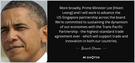 He is the son of former prime minister lee kuan yew. Barack Obama quote: More broadly, Prime Minister Lee ...